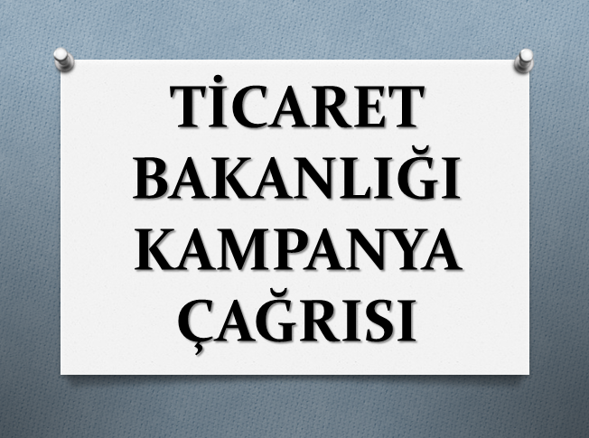 TİCARET BAKANLIĞI KAMPANYA ÇAĞRISI